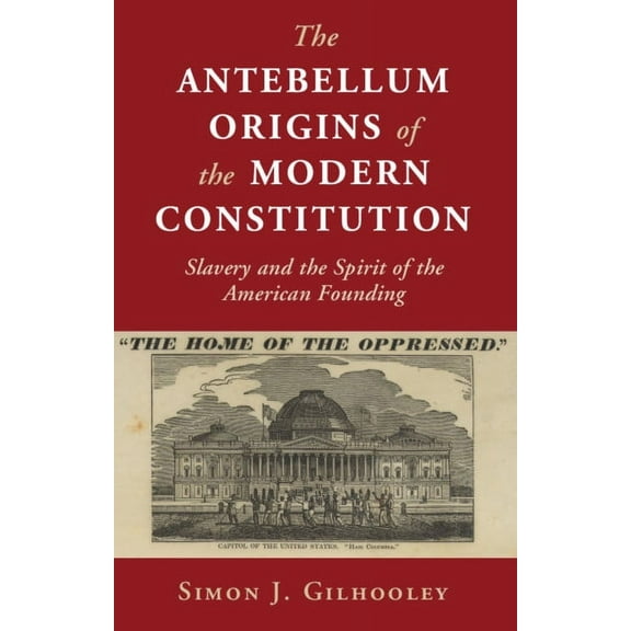 Cambridge Studies on the American Consti The Antebellum Origins of the Modern Constitution, (Hardcover)
