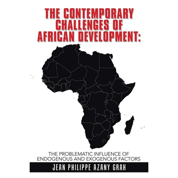 The Contemporary Challenges of African Development: The Problematic Influence of Endogenous and (Paperback) by Jean Philippe Azany Grah