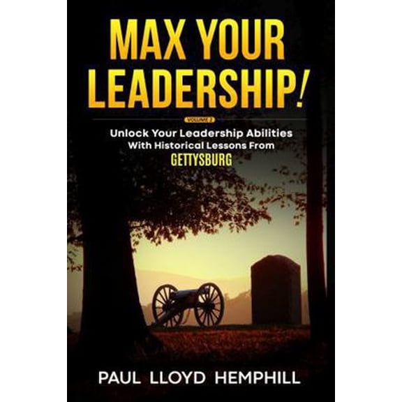Pre-Owned Max Your Leadership!: Unlock Your Leadership Abilities With Timeless Lessons From Gettysburg (Paperback) 1737741679 9781737741671