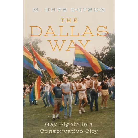 The Dallas Way: Gay Rights in a Conservative City, (Hardcover)