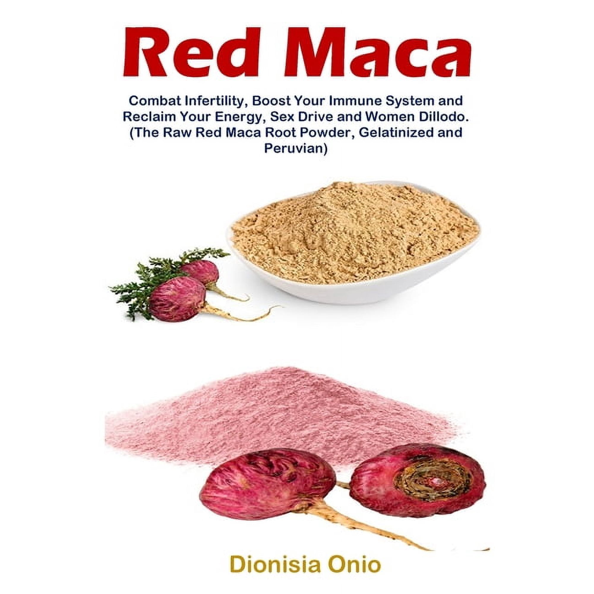 Sex Drive and Women Dillodo Red Maca: Combat Infertility, Boost Your Immune System and Reclaim Your Energy, Sex Drive and Women Dillodo. (The Raw Re, (Paperback)