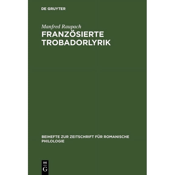 Beihefte Zur Zeitschrift FÃ¼r Romanische FranzÃ¶sierte Trobadorlyrik, Book 171, (Hardcover)