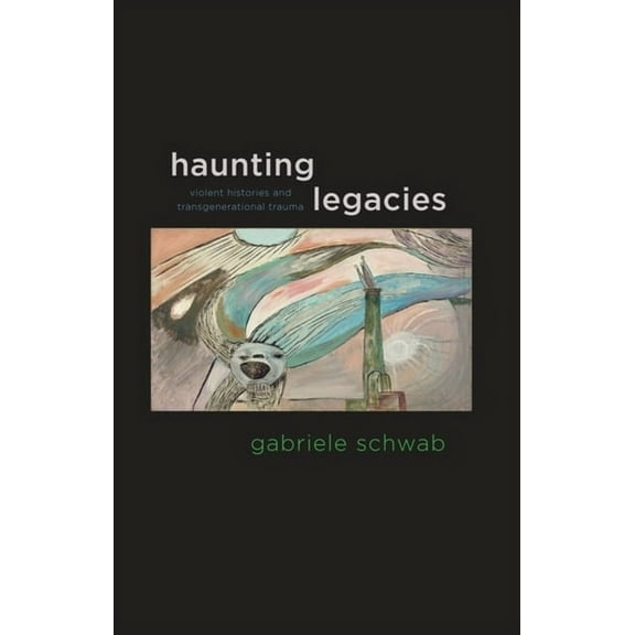 Haunting Legacies: Violent Histories and Transgenerational Trauma, (Hardcover)