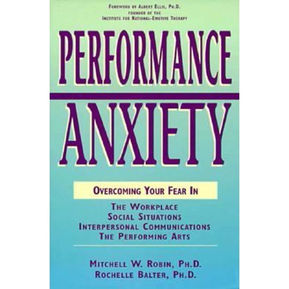 Pre-Owned Performance Anxiety: Overcoming Your Fear in the Workplace, Social Situations, Interpersonal Communications, the Performing Arts (Paperback) 1558504419 9781558504417