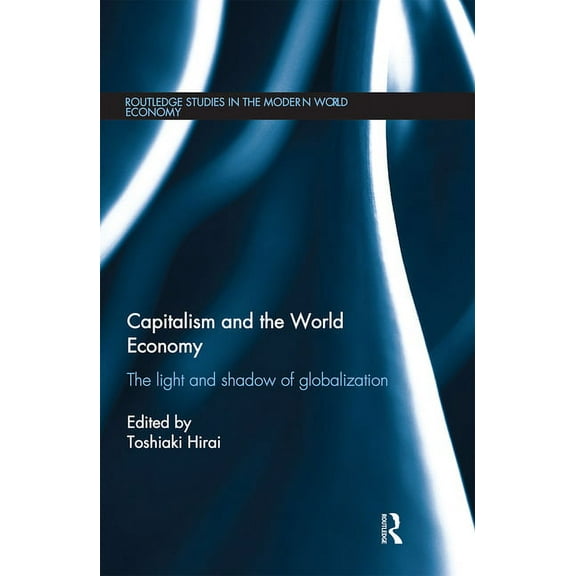 Routledge Studies in the Modern World Ec Capitalism and the World Economy: The Light and Shadow of Globalization, (Paperback)
