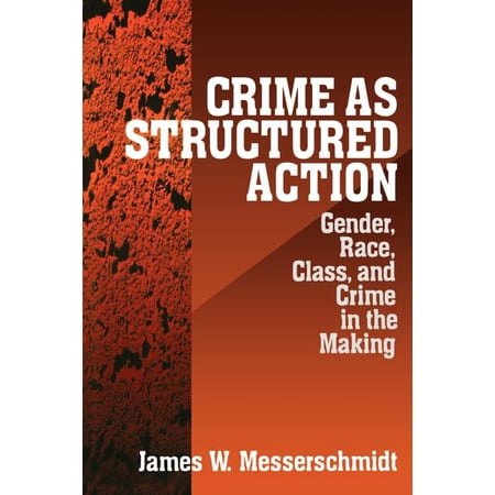 Crime as Structured Action: Gender Race Class and Crime in the Making (Paperback)