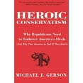 thumbnail image 2 of Heroic Conservatism: Why Republicans Need to Embrace America's Ideals (and Why They Deserve to Fail If They Don't), (Paperback), 2 of 2