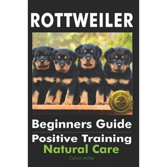 Rottweiler Beginners Guide: Positive Training, Natural Care (Paperback)