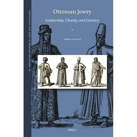 Christians and Jews in Muslim Societies Ottoman Jewry: Leadership, Charity, and Literacy, Book 12, (Hardcover)