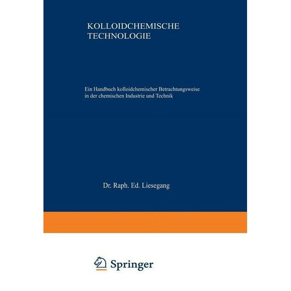 Kolloidchemische Technologie: Ein Handbuch Kolloidchemischer Betrachtungsweise in Der Chemischen Industrie Und Technik, (Paperback)