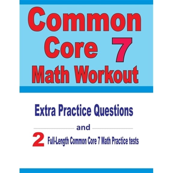 Pre-Owned Common Core 7 Math Workout : Extra Practice Questions and Two Full-Length Practice Common Core 7 Math Tests (Paperback)