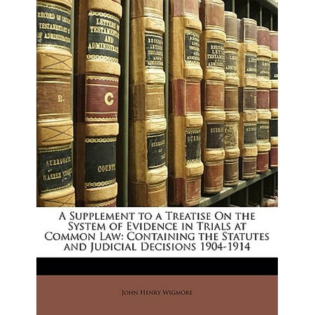 A Supplement to a Treatise on the System of Evidence in Trials at Common Law : Containing the Statutes and Judicial Decisions (Best Evidence Supplement Law School)