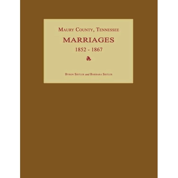 Maury County, Tennessee, Marriages 1852-1867, (Paperback)