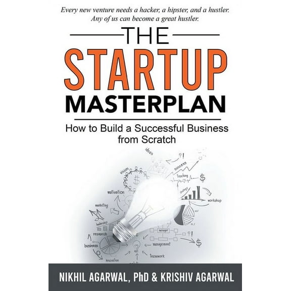 The StartUp Master Plan: How to Build a Successful Business from Scratch, (Paperback)