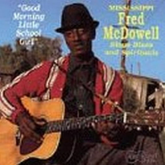 Mississippi Fred McDowell - Good Morning Little Schoolgirl - Music & Performance - CD