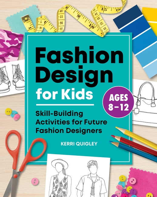 Fashion Design for Kids : Skill-Building Activities for Future Fashion Designers (Paperback 