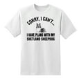 thumbnail image 1 of Sorry I Cant I Have Plans with My Shetland Sheepdog Dog Funny T Shirt Tee, 1 of 1