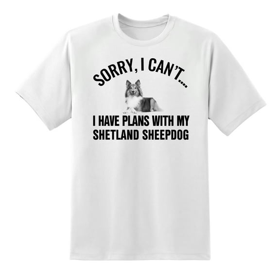 Sorry I Cant I Have Plans with My Shetland Sheepdog Dog Funny T Shirt Tee White,XXL