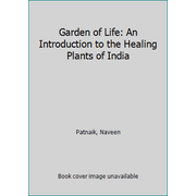 Garden of Life: An Introduction to the Healing Plants of India, Used [Paperback]