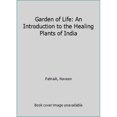 Garden of Life: An Introduction to the Healing Plants of India, Used [Paperback]