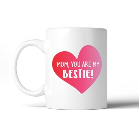 Mom You Are My Bestie Coffee Mug Mothers Day Gifts From