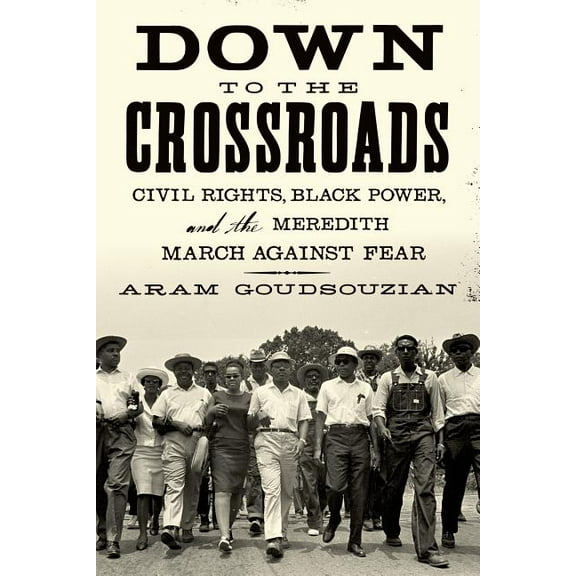 Down to the Crossroads: Civil Rights, Black Power, and the Meredith March Against Fear, (Paperback)