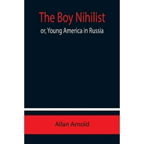 The Boy Nihilist; or, Young America in Russia, (Paperback)
