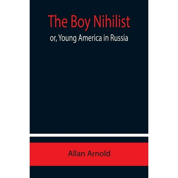The Boy Nihilist; or, Young America in Russia, (Paperback)