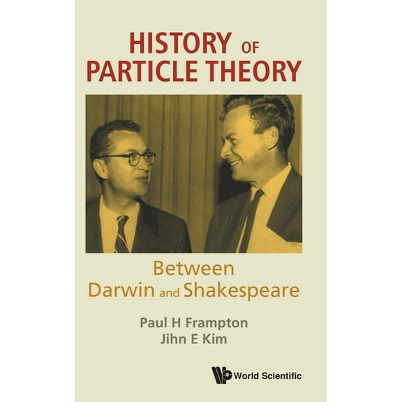 History of Particle Theory: Between Darwin and Shakespeare, (Hardcover)