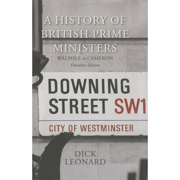 A History of British Prime Ministers (Omnibus Edition): Walpole to Cameron, (Hardcover)