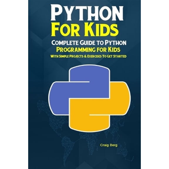 Pre-Owned Python Programming For Kids: Complete Guide to Python Programming for Kids With Simple Projects & Exercises To Get S, (Paperback)
