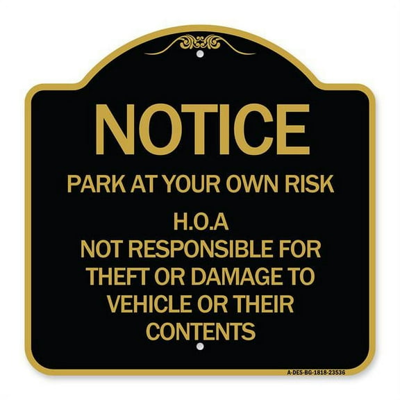 SignMission Designer Series Sign - Notice - Park at Your Own Risk H.O.A. Not Responsible for Theft or Damage to Vehicles or Their Contents | Black & Gold 18" X 18" Heavy Aluminum