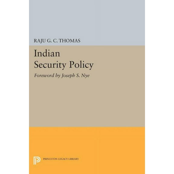 Princeton Legacy Library Indian Security Policy: Foreword by Joseph S. Nye, Book 466, (Paperback)