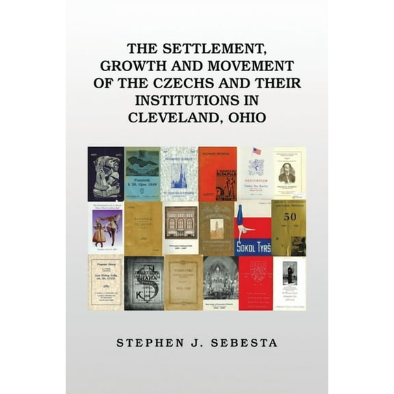 The Settlement, Growth and Movement of the Czechs and Their Institutions in Cleveland, Ohio (Paperback)