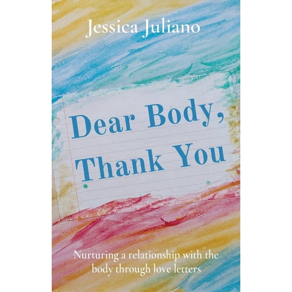Dear Body, Thank You: Nurturing a relationship with the body through love letters, (Paperback)