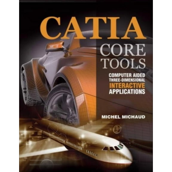 Catia Core Tools: Computer Aided Three-Dimensional Interactive Application, (Paperback)