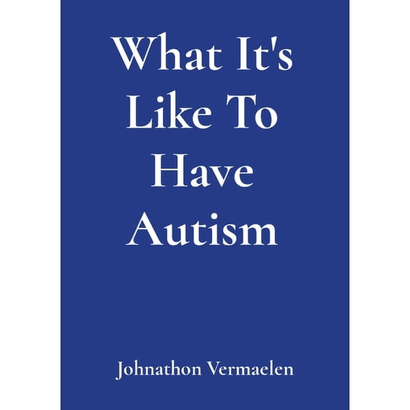 What It's Like To Have Autism, (Paperback)