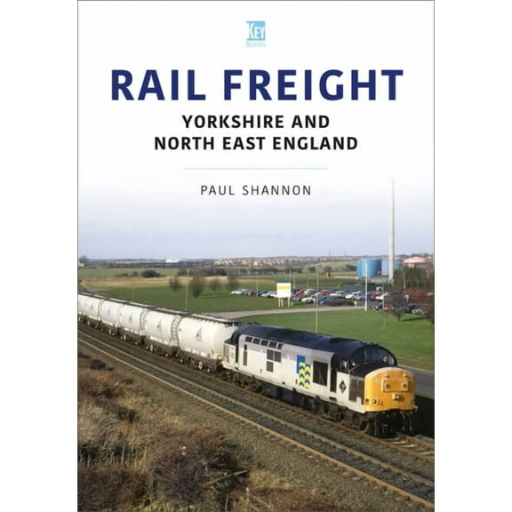 Railways and Industries Rail Freight: Yorkshire and North East England, (Paperback)