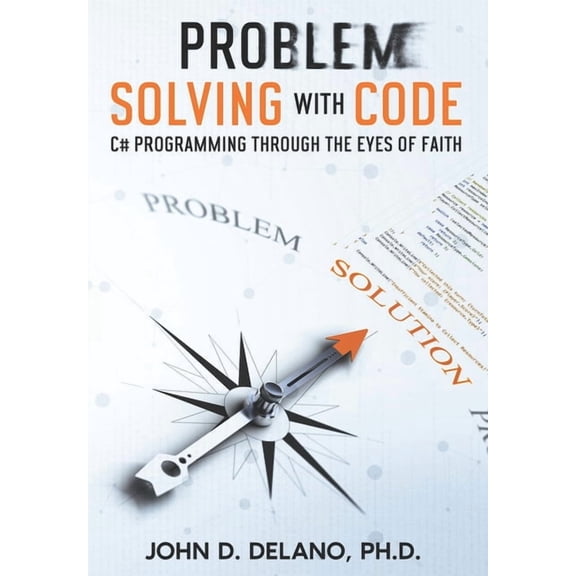 Problem Solving with Code: C# Programming through the Eyes of Faith, (Paperback)