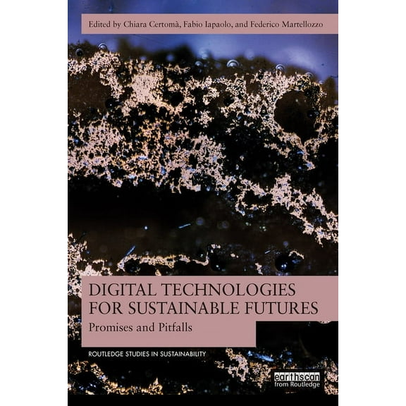 Routledge Studies in Sustainability Digital Technologies for Sustainable Futures: Promises and Pitfalls, (Paperback)
