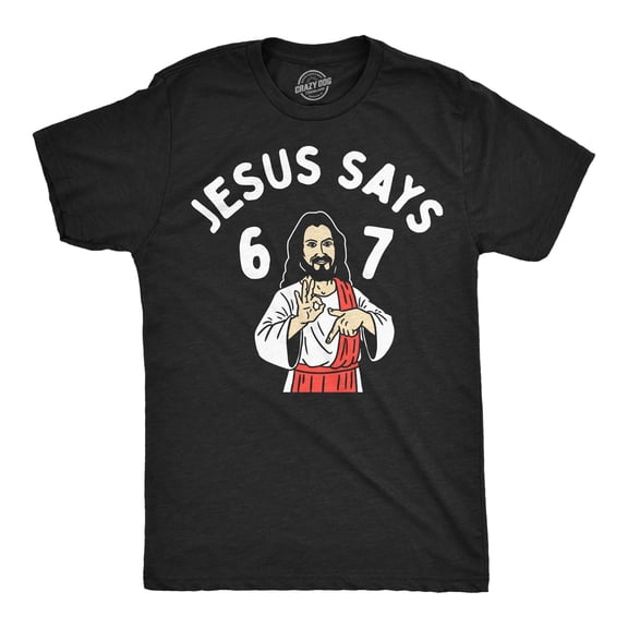 Mens Funny T Shirts Jesus Says 6 7 Sarcastic Meme Graphic Novelty Tee For Men Graphic Tees