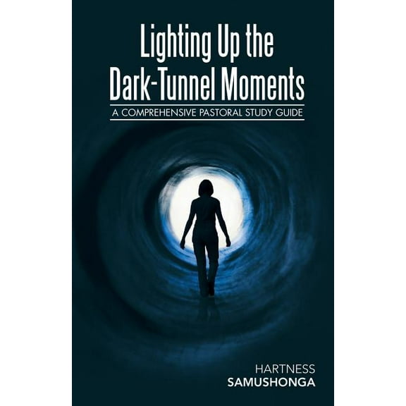 Lighting up the Dark-Tunnel Moments: A Comprehensive Pastoral Study Guide (Paperback)