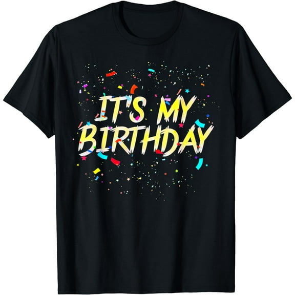 It's My Birthday Gift For Women, Men Birthday T-Shirt T-Shirt