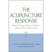The Acupuncture Response: Balance Energy and Restore Health--A Western Doctor Tells You How [Paperback - Used]