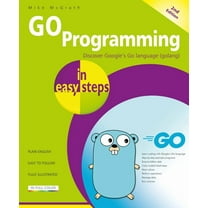 In Easy Steps Go Programming in Easy Steps, (Paperback)