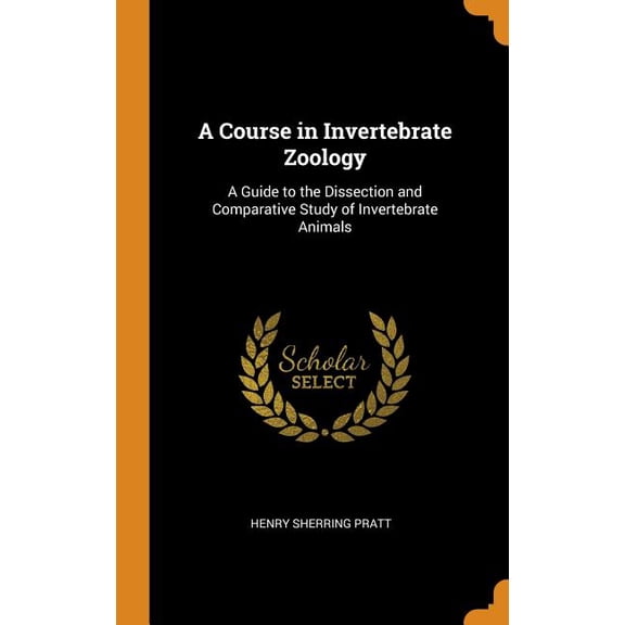 A Course in Invertebrate Zoology : A Guide to the Dissection and Comparative Study of Invertebrate Animals (Hardcover)