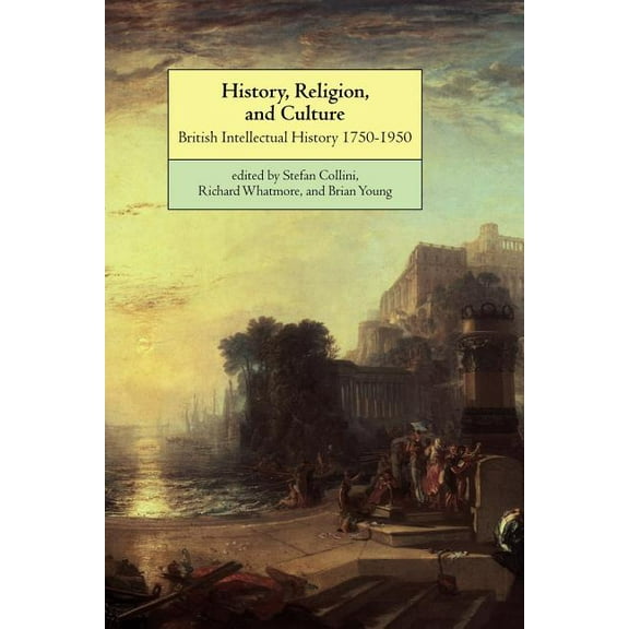 History, Religion, and Culture: British Intellectual History 1750 1950, (Paperback)