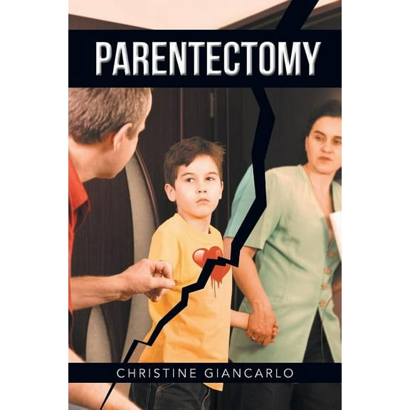 Parentectomy: A narrative ethnography of 30 cases of parental alienation and what to do about it, (Paperback)