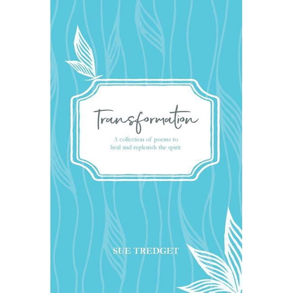 Transformation: A collection of poems to heal and replenish the spirit, (Paperback)