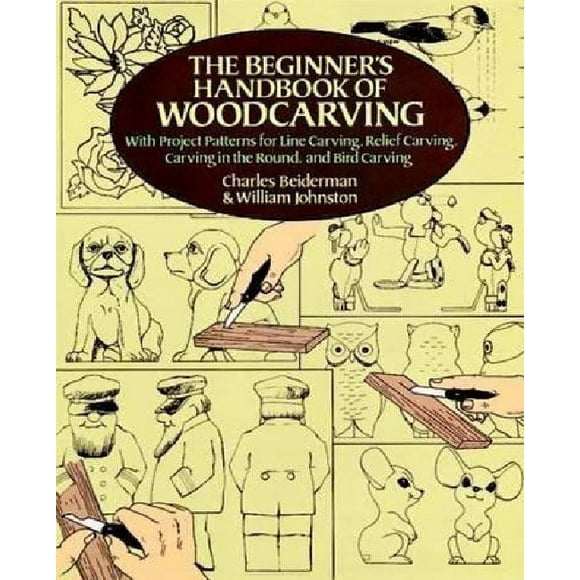 The Beginner's Handbook of Woodcarving: With Project Patterns for Line Carving, Relief Carving, Carving in the Round, and Bird Carving